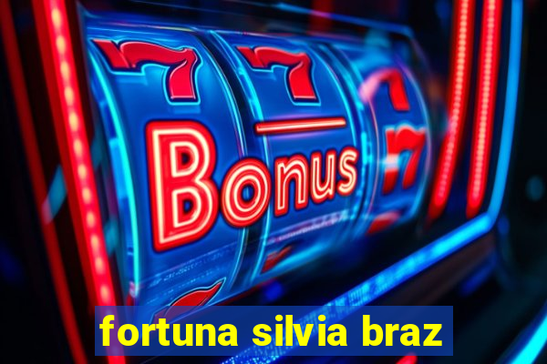 fortuna silvia braz